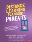 Image for The distance learning playbook for parents  : how to support your child&#39;s academic, social, and emotional development in any setting
