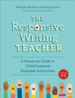 Image for The responsive writing teacher: aligning instruction to the writers in your classroom