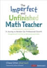 Image for The Imperfect and Unfinished Math Teacher [Grades K-12]