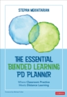 Image for The Essential Blended Learning PD Planner : Where Classroom Practice Meets Distance Learning