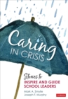 Image for Caring in crisis  : stories to inspire and guide school leaders