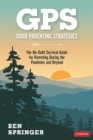 Image for Good Parenting Strategies (GPS): The No-Guilt Survival Guide for Parenting During the Pandemic and Beyond