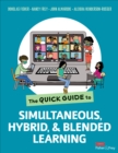 Image for The Quick Guide to Simultaneous, Hybrid, and Blended Learning