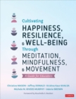 Image for Cultivating Happiness, Resilience, and Well-Being Through Meditation, Mindfulness, and Movement: A Guide for Educators