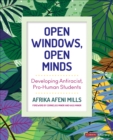 Image for Open windows, open minds  : developing antiracist, pro-human students