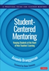 Image for Student-centered mentoring  : keeping students at the heart of new teachers&#39; learning