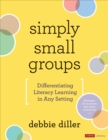 Image for Simply small groups: differentiating literacy learning in any setting