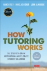 Image for How tutoring works  : six steps to grow motivation and accelerate student learning