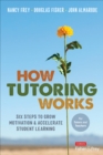 Image for How tutoring works  : six steps to grow motivation and accelerate student learning