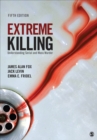 Image for Extreme Killing: Understanding Serial and Mass Murder
