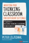 Image for Modifying Your Thinking Classroom for Different Settings: A Supplement to Building Thinking Classrooms in Mathematics