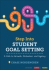 Image for Step Into Student Goal Setting: A Path to Growth, Motivation, and Agency