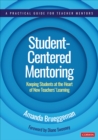 Image for Student-centered mentoring: keeping students at the heart of new teachers&#39; learning : vol. 1