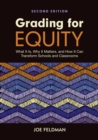 Image for Grading for Equity: What It Is, Why It Matters, and How It Can Transform Schools and Classrooms