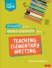 Image for Answers to Your Biggest Questions About Teaching Elementary Writing: Five to Thrive