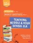 Image for Answers to Your Biggest Questions About Teaching Middle and High School ELA