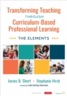 Image for Transforming teaching through curriculum-based professional learning  : the elements