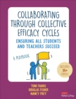 Image for Collaborating Through Collective Efficacy Cycles : Ensuring All Students and Teachers Succeed