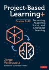 Image for Project Based Learning+ Grades 6-12: Enhancing Academic, Social, and Emotional Learning