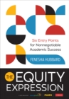 Image for The equity expression  : six entry points for nonnegotiable academic success