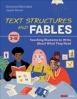 Image for Text Structures and Fables: Teaching Students to Write About What They Read, Grades 3-12