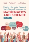 Image for Equity Moves to Support Multilingual Learners in Mathematics and Science, Grades K-8 : Grades K-8