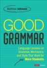 Image for Good Grammar [Grades 6-12] : Joyful and Affirming Language Lessons That Work for More Students
