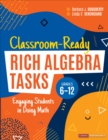 Image for Classroom-Ready Rich Algebra Tasks Grades 6-12: Engaging Students in Doing Math