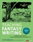 Image for Teaching Fantasy Writing : Lessons That Inspire Student Engagement and Creativity, Grades K-6