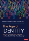 Image for The Age of Identity: Who Do Our Kids Think They Are... And How Do We Help Them Belong?