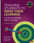 Image for Teaching students to drive their learning  : a playbook on engagement and self-regulation, K-12