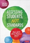Image for Assessing students, not standards  : begin with what matters most