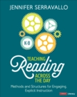 Image for Teaching reading across the day  : methods and structures for engaging, explicit instructionGrades K-8