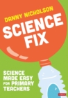 Image for Science Fix : Science made easy for primary teachers