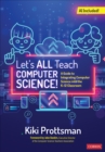 Image for Let&#39;s all teach computer science!  : a guide to integrating computer science into the K-12 classroom