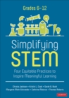 Image for Simplifying STEM [6-12]: Four Equitable Practices to Inspire Meaningful Learning : volume 1