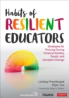 Image for Habits of Resilient Educators: Strategies for Thriving During Times of Anxiety, Doubt, and Constant Change