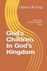Image for God&#39;s Children In God&#39;s Kingdom : Jesus said, let the children come.