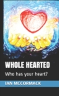 Image for Whole Hearted : Who has your heart?