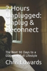 Image for 2 Hours Unplugged : Unplug &amp; Reconnect: The Next 90 Days to a Glass Half Full Lifestyle