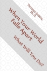Image for When Your World Falls Apart : What Will You Do?