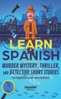Image for Learn Spanish : Murder Mystery, Thriller, and Detective Short Stories for Beginners and Intermediates
