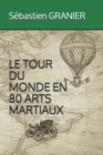 Image for Le Tour Du Monde En 80 Arts Martiaux