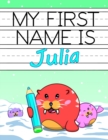 Image for My First Name is Julia : Fun Walrus Themed Personalized Primary Name Tracing Workbook for Kids Learning How to Write Their First Name, Practice Paper with 1 Ruling Designed for Children in Preschool a