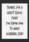 Image for Thanks for a Great School Year! You Know How to Make Learning Fun!