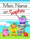 Image for Mein Name ist Sophia : Spass Dino Monster personalisierte primare Namensverfolgung Arbeitsbuch fur Kinder lernen, wie man ihren Vornamen UEbungspapier mit 1&quot; Linien fur Kinder in Vorschule und Kinderg