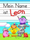 Image for Mein Name ist Leon : Spass Dino Monster personalisierte primare Namensverfolgung Arbeitsbuch fur Kinder lernen, wie man ihren Vornamen UEbungspapier mit 1 Linien fur Kinder in Vorschule und Kindergart
