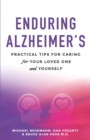 Image for Enduring Alzheimer&#39;s : Practical Tips for Caring for Your Loved One and Yourself: A curated collection of information for families and caregivers of Alzheimer&#39;s and other dementia diseases patients.