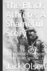Image for The Black Athlete : A Shameful Story: The Myth of Integration in American Sport