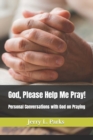 Image for God, Please Help Me Pray! : Conversational emails with God on how to pray effectively